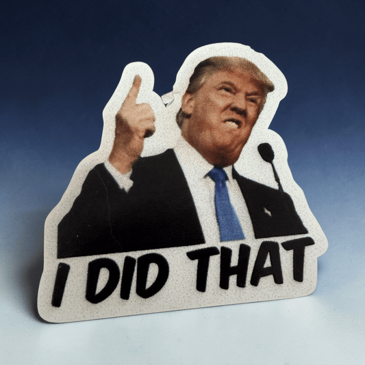 “I DID THAT” Political Sticker - Music City Acrylics